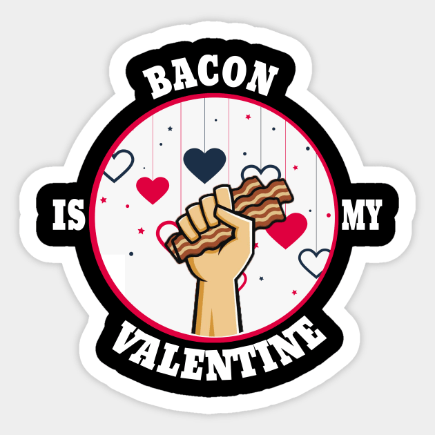 the bacon is my valentine Sticker by DesStiven